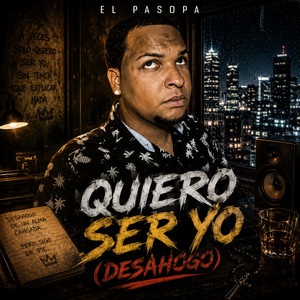 Quiero Ser Yo (Desahogo) by El Pasopa