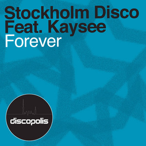 Forever (Carl Hanaghan & Ted Nilsson Remix) by Stockholm Disco, Kaysee, Carl Hanaghan, Ted Nilsson