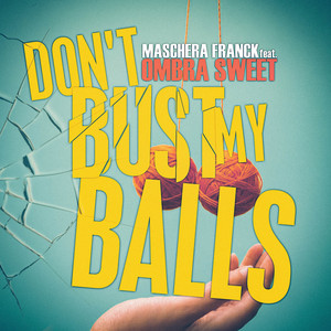 Don't Bust My Balls by Maschera Franck, Ombra Sweet