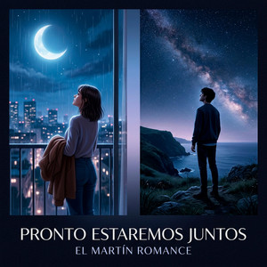 Pronto Estaremos Juntos by EL MARTIN ROMANCE