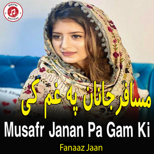 Fanaaz Jaan - Musafr Janan Pa Gam Ki