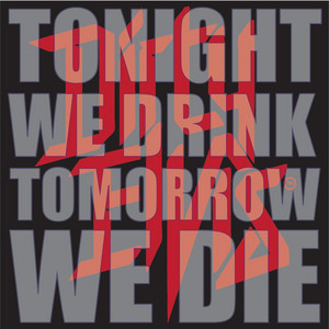 Tonight We Drink, Tomorrow We Die