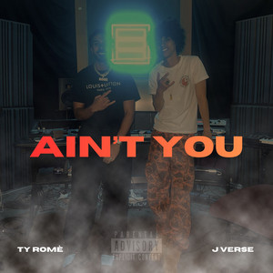 Ain't You by Ty Romè, J Verse