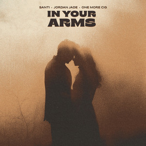 In Your Arms by Santi, Jordan Jade, one more cig