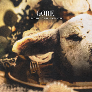 Lead Me To The Slaughter by Gore.