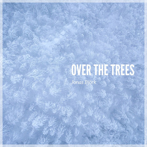 Over the Trees by Jonas Björk