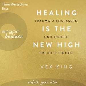 Healing Is the New High [Traumata loslassen und innere Freiheit finden (Ungekürzte Lesung)]