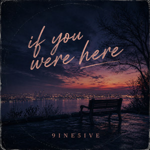 If You Were Here by 9INE5IVE