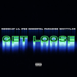 Get Loose by Nesskaf, Lil Ifee, Immortal Paradise, WHYTYLXR