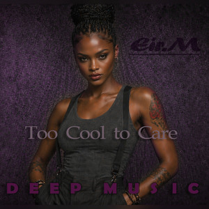 Too Cool To Care by Eir.M