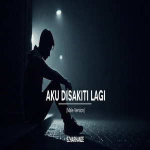 Aku Disakiti Lagi - Male Version by EzHaRHaNzE