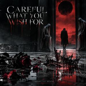 Careful What You Wish For by Sinners Til Death