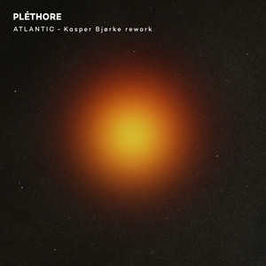 Atlantic - Kasper Bjørke rework by PLÉTHORE, Kasper Bjørke