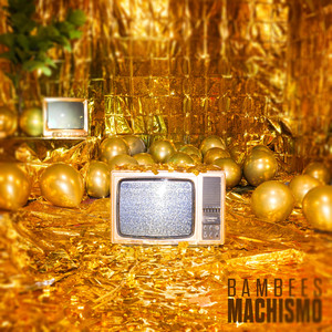 MACHISMO by BAMBEES