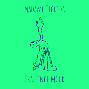 Challenge mood - Madame Tiguida