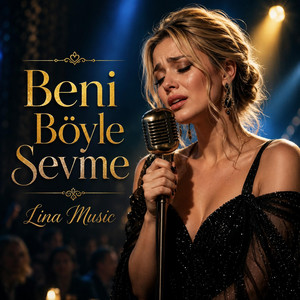 BENİ BÖYLE SEVME by Lina Music