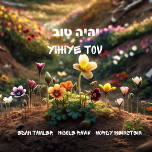 Yihiye Tov by Edan Tamler, Nicole Raviv, Mordy Weinstein