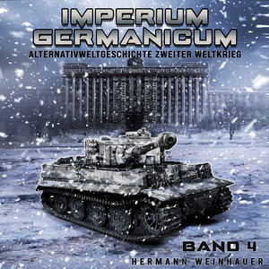 Imperium Germanicum – Alternativweltgeschichte Zweiter Weltkrieg Band 4: Tiger-Panzer rollen nach Leningrad (Imperium Germanicum - Der alternative 2. Weltkrieg) Audiobook