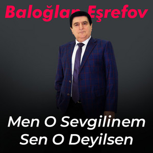 Baloğlan Eşrefov - Men O Sevgilinem Sen O Deyilsen