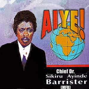 Chief Dr. Sikiru Ayinde Barrister (MFR) - Aiye Medley