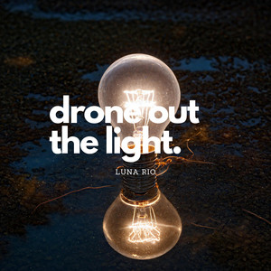 drone out the light by Luna Rio