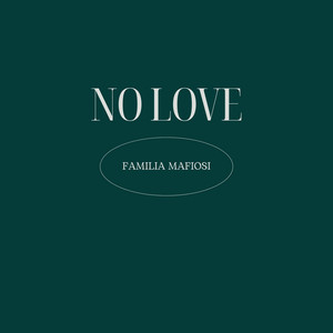 NO LOVE by Familia Mafiosi