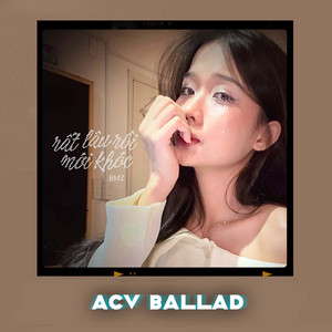 BMZ - Rất Lâu Rồi Mới Khóc (ACV Ballad)