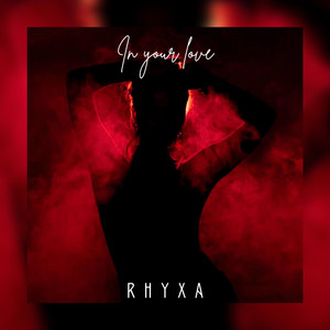 In Your Love by RHYXA