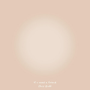 if u need a friend by Chris Birdd