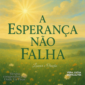 A Esperança Não Falha by Vera Lúcia Gonçalves