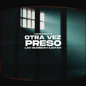 Otra Vez Preso by Lah Suciedah Ilicitah, Yonomasbeats