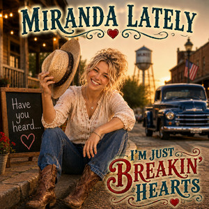 I'm Just Breakin' Hearts by Miranda Lately