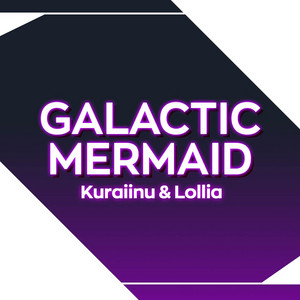 Kuraiinu - Galactic Mermaid (From "Carole & Tuesday") [feat. Lollia]