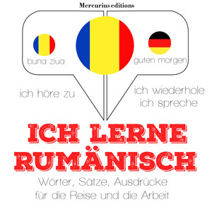 Ich lerne Rumänisch (Ich höre zu, ich wiederhole, ich spreche : Sprachmethode)