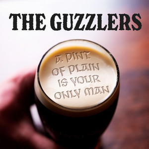 A Pint of Plain is Your Only Man by The Guzzlers