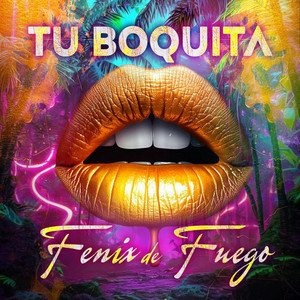 Fenix De Fuego - Tu Boquita