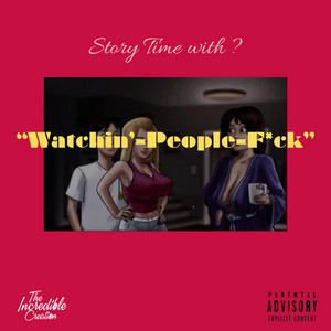 Story Time with ? - Watchin-People-Fuck by itmightnotwork