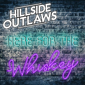 Here For The Whiskey by Hillside Outlaws
