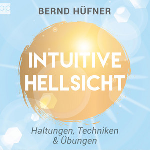 Intuitive Hellsicht (Haltungen, Techniken & Übungen)