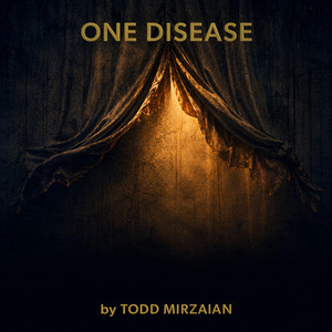 One Disease by Todd Mirzaian