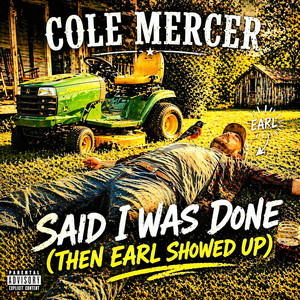 Said I Was Done (Then Earl Showed Up) by Cole Mercer