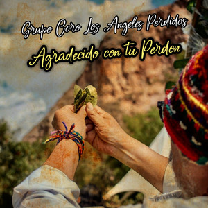Agradecido Con Tu Perdon by Grupo Coro Los Angeles Perdidos