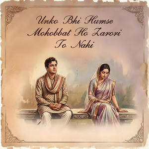 Unko Bhi Humse Mohobbat Ho Zarori to Nahi by Jhumroo Singh