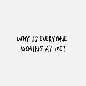 Why Is Everyone Looking at Me? by Gianni Dear