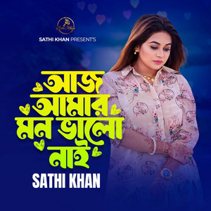 Sathi Khan - Aaj Amar Mon Bhalo Nai