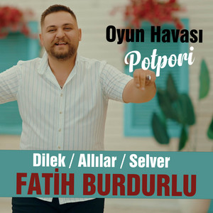 Fatih Burdurlu - Dilek / Allılar / Selver / Oyun Havası Potpori
