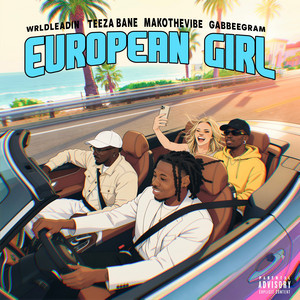European Girl by Wrldleadin, Teeza Bane, MakoTheVibe, GABBEEGRAM