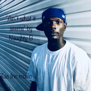 Aint What It Seems by Naughty B