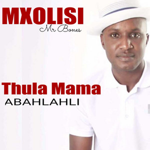 Mxolisi Mr Bones Ezehumutsha - Thula Mama Abahlahli