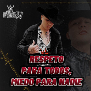 Gil Perez - Respeto Para Todos Miedo Para Nadie